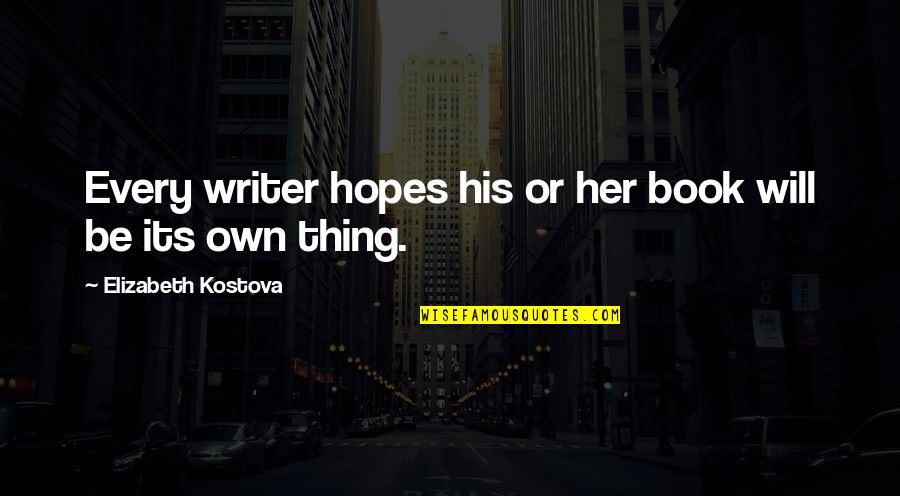 Own Book Quotes By Elizabeth Kostova: Every writer hopes his or her book will