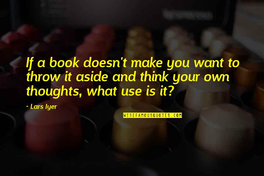 Own Book Quotes By Lars Iyer: If a book doesn't make you want to