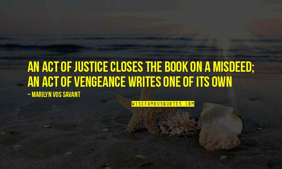 Own Book Quotes By Marilyn Vos Savant: An act of justice closes the book on