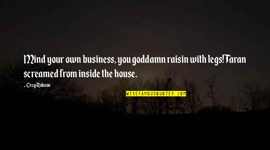 Own Business Quotes By Cecy Robson: Mind your own business, you goddamn raisin with Own Business Quotes By Cecy Robson: Mind your own business, you goddamn raisin with