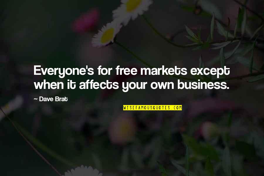 Own Business Quotes By Dave Brat: Everyone's for free markets except when it affects