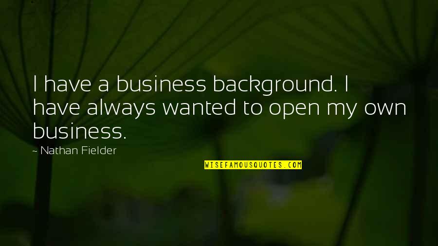 Own Business Quotes By Nathan Fielder: I have a business background. I have always