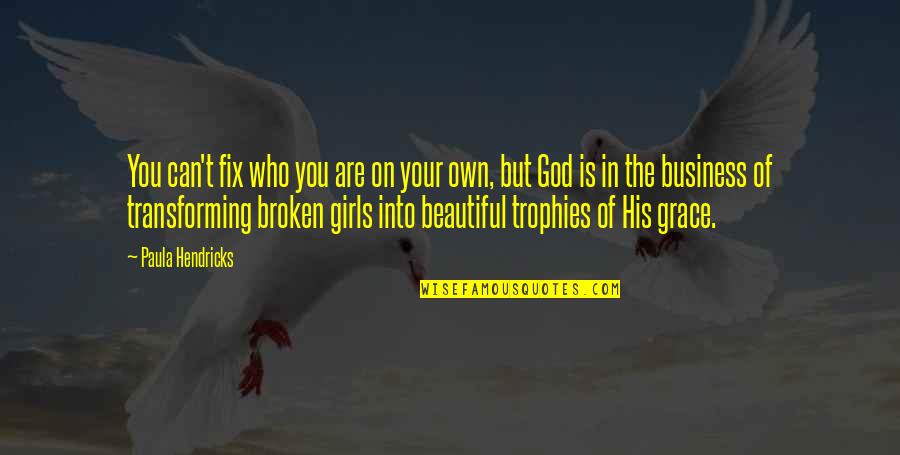 Own Business Quotes By Paula Hendricks: You can't fix who you are on your Own Business Quotes By Paula Hendricks: You can't fix who you are on your