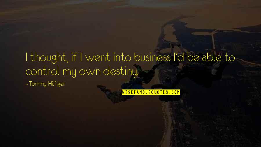 Own Business Quotes By Tommy Hilfiger: I thought, if I went into business I'd