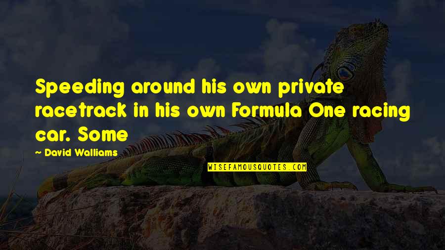 Own Car Quotes By David Walliams: Speeding around his own private racetrack in his