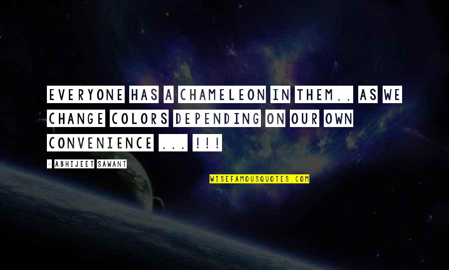 Own Colors Quotes By Abhijeet Sawant: Everyone has a Chameleon in them.. as we Own Colors Quotes By Abhijeet Sawant: Everyone has a Chameleon in them.. as we