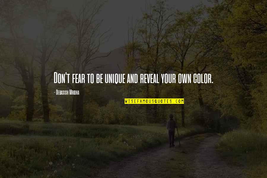 Own Colors Quotes By Debasish Mridha: Don't fear to be unique and reveal your Own Colors Quotes By Debasish Mridha: Don't fear to be unique and reveal your
