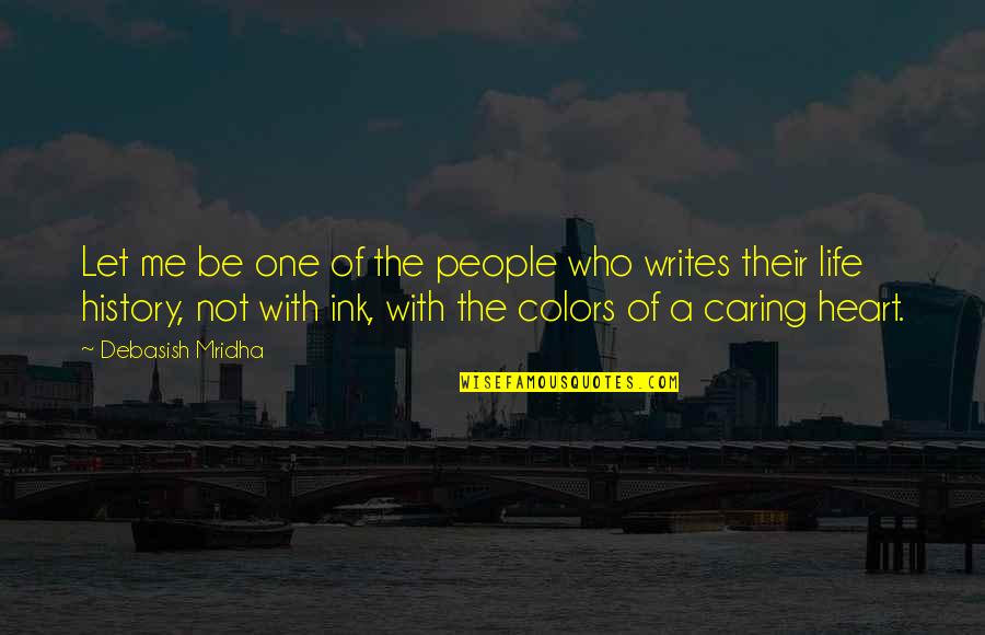 Own Colors Quotes By Debasish Mridha: Let me be one of the people who Own Colors Quotes By Debasish Mridha: Let me be one of the people who