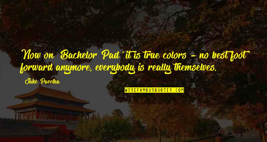 Own Colors Quotes By Jake Pavelka: Now on 'Bachelor Pad' it is true colors