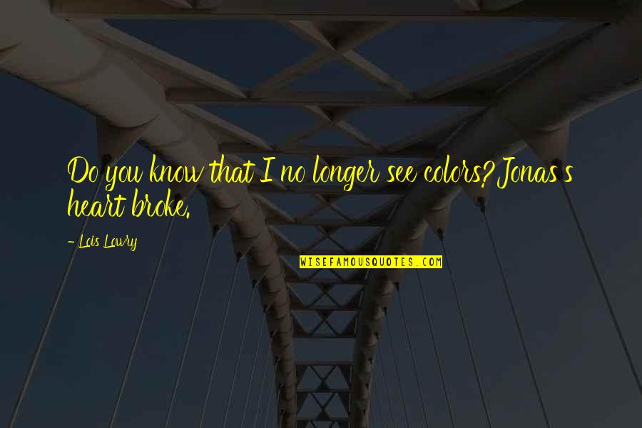 Own Colors Quotes By Lois Lowry: Do you know that I no longer see