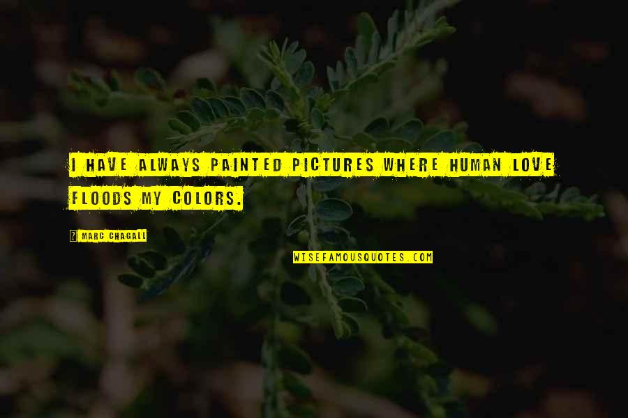 Own Colors Quotes By Marc Chagall: I have always painted pictures where human love
