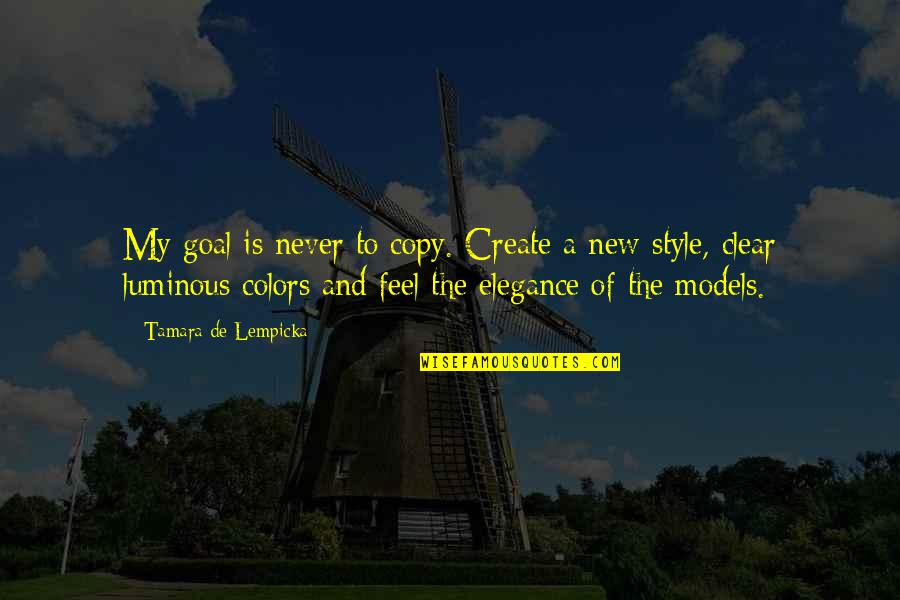 Own Colors Quotes By Tamara De Lempicka: My goal is never to copy. Create a Own Colors Quotes By Tamara De Lempicka: My goal is never to copy. Create a