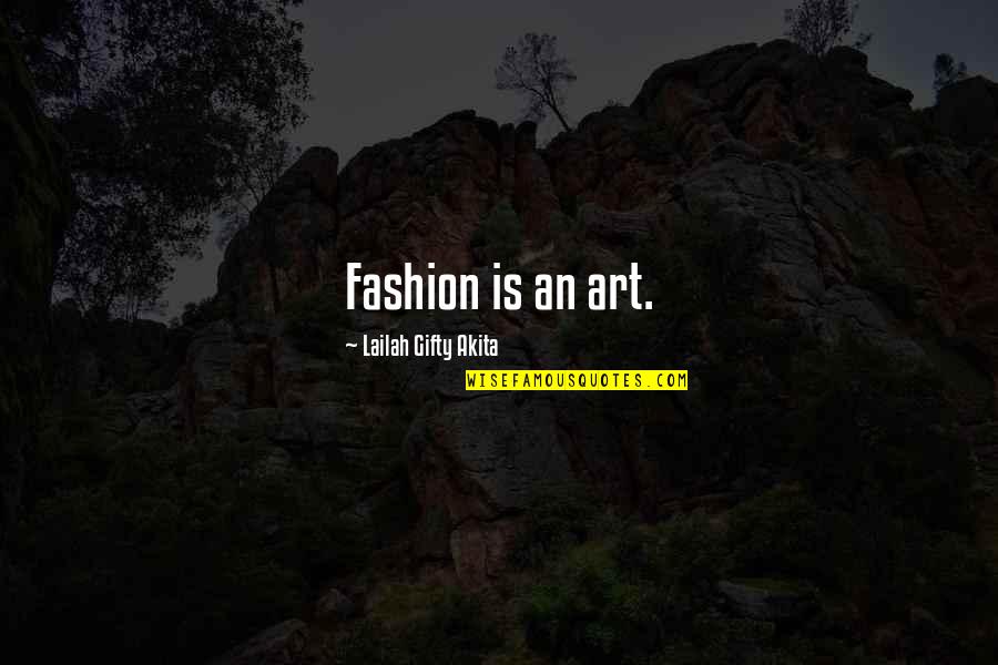 Own Fashion Style Quotes By Lailah Gifty Akita: Fashion is an art.