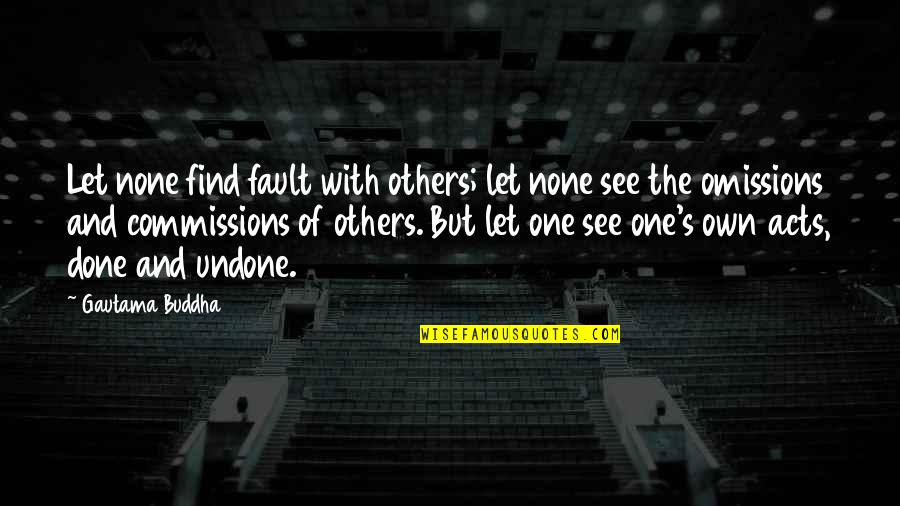 Own Fault Quotes By Gautama Buddha: Let none find fault with others; let none