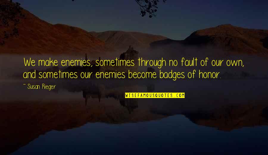 Own Fault Quotes By Susan Rieger: We make enemies, sometimes through no fault of