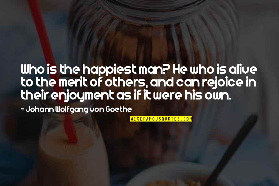 Own Happiness Quotes By Johann Wolfgang Von Goethe: Who is the happiest man? He who is