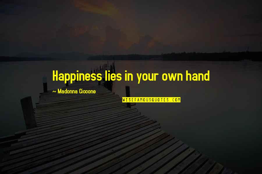 Own Happiness Quotes By Madonna Ciccone: Happiness lies in your own hand