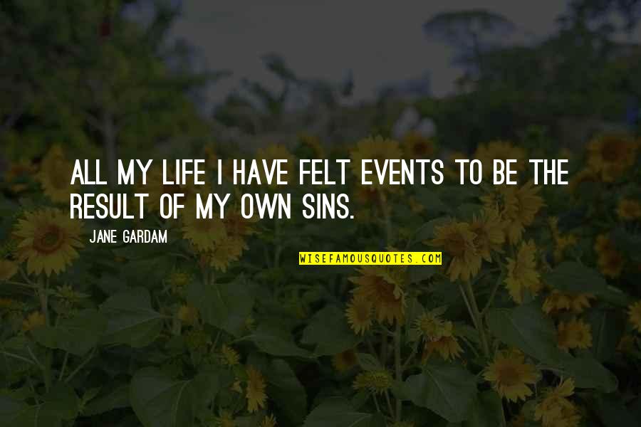 Own Life Quotes By Jane Gardam: All my life I have felt events to