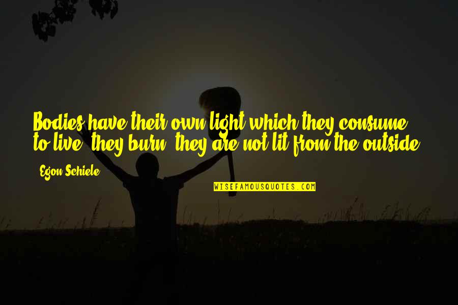 Own Light Quotes By Egon Schiele: Bodies have their own light which they consume