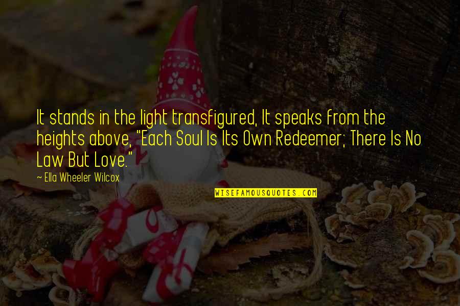 Own Light Quotes By Ella Wheeler Wilcox: It stands in the light transfigured, It speaks