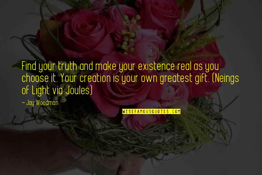 Own Light Quotes By Jay Woodman: Find your truth and make your existence real