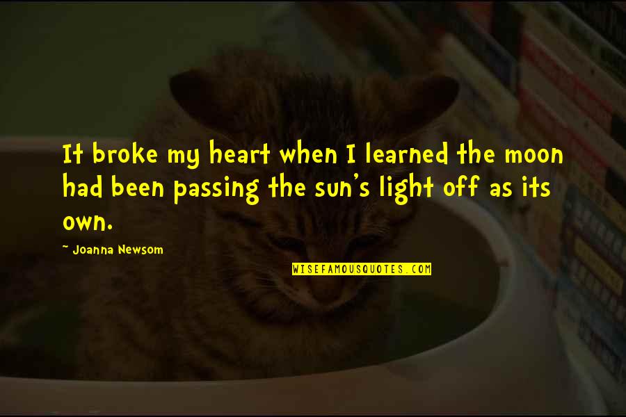 Own Light Quotes By Joanna Newsom: It broke my heart when I learned the