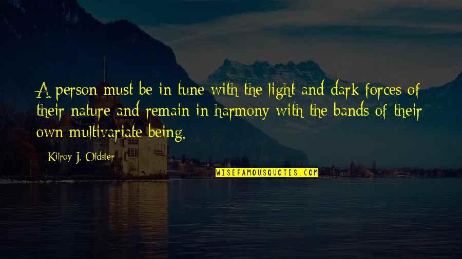 Own Light Quotes By Kilroy J. Oldster: A person must be in tune with the