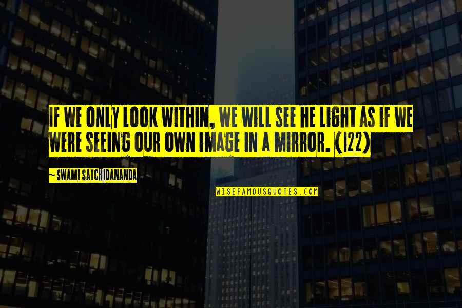 Own Light Quotes By Swami Satchidananda: If we only look within, we will see