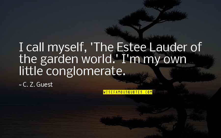 Own Little World Quotes By C. Z. Guest: I call myself, 'The Estee Lauder of the