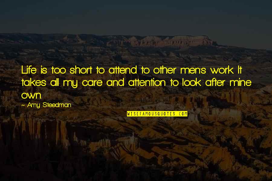 Own My Life Quotes By Amy Steedman: Life is too short to attend to other Own My Life Quotes By Amy Steedman: Life is too short to attend to other