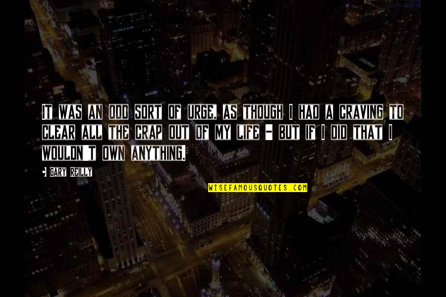 Own My Life Quotes By Gary Reilly: It was an odd sort of urge, as Own My Life Quotes By Gary Reilly: It was an odd sort of urge, as