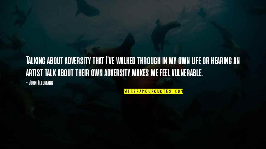 Own My Life Quotes By John Feldmann: Talking about adversity that I've walked through in Own My Life Quotes By John Feldmann: Talking about adversity that I've walked through in