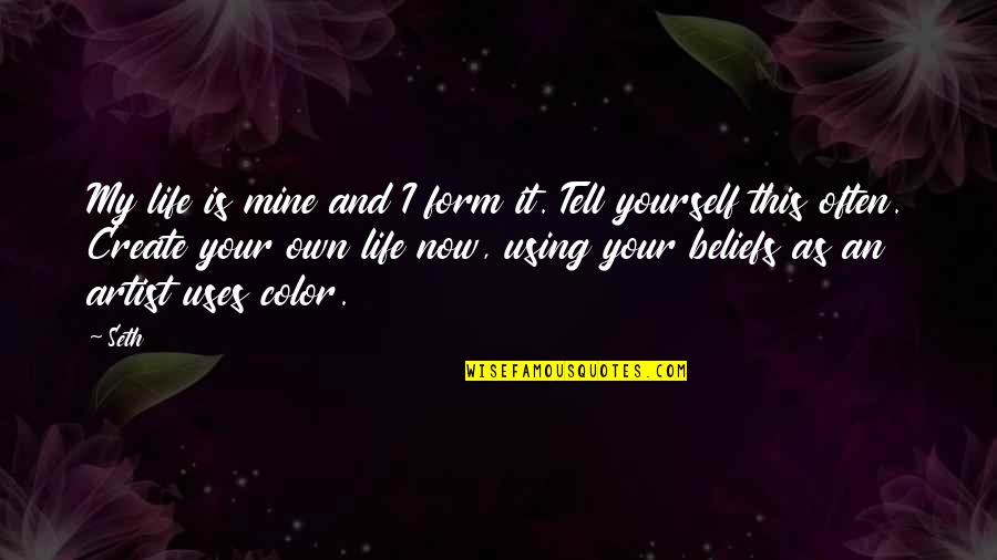 Own My Life Quotes By Seth: My life is mine and I form it. Own My Life Quotes By Seth: My life is mine and I form it.