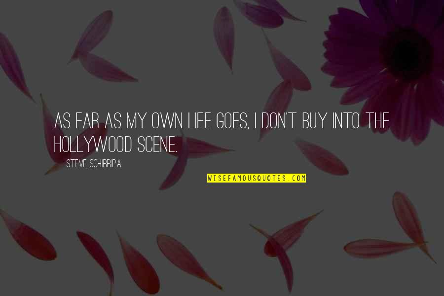 Own My Life Quotes By Steve Schirripa: As far as my own life goes, I Own My Life Quotes By Steve Schirripa: As far as my own life goes, I