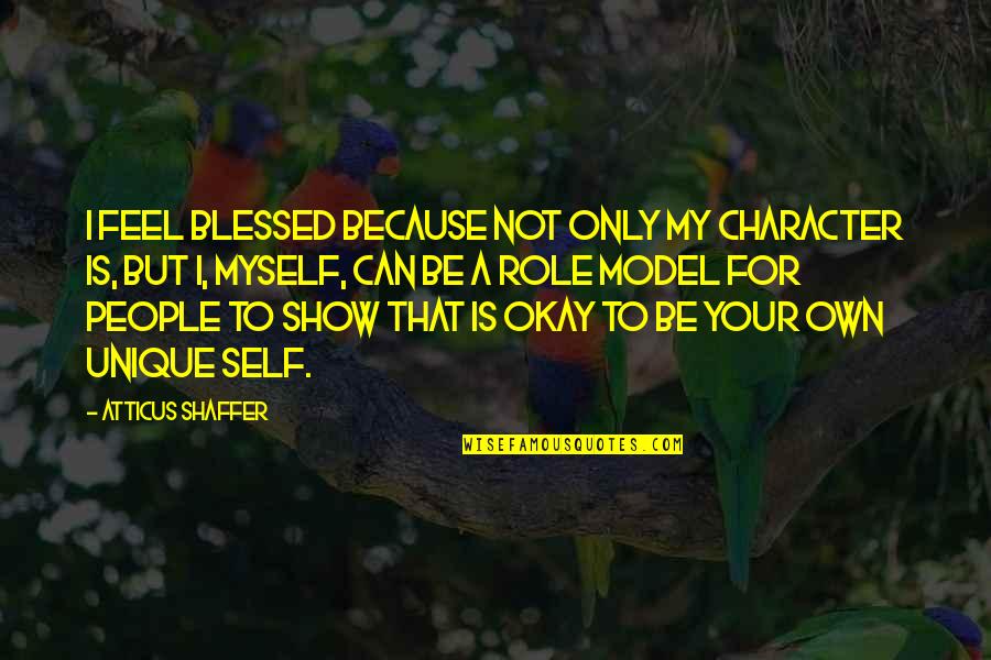 Own My Own Quotes By Atticus Shaffer: I feel blessed because not only my character