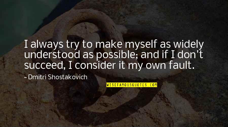 Own My Own Quotes By Dmitri Shostakovich: I always try to make myself as widely