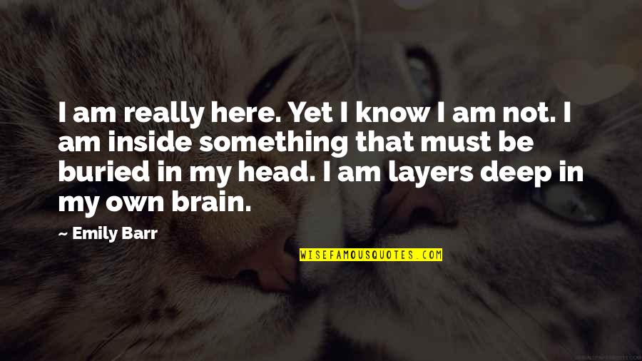 Own My Own Quotes By Emily Barr: I am really here. Yet I know I
