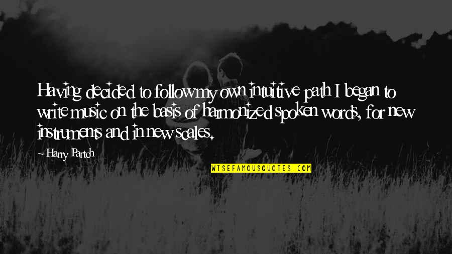 Own My Own Quotes By Harry Partch: Having decided to follow my own intuitive path