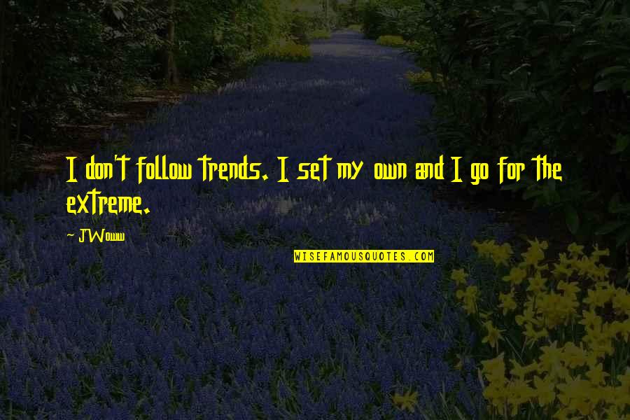 Own My Own Quotes By JWoww: I don't follow trends. I set my own
