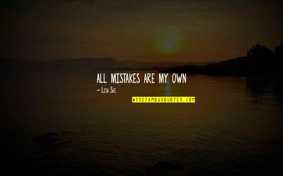 Own My Own Quotes By Lisa See: all mistakes are my own