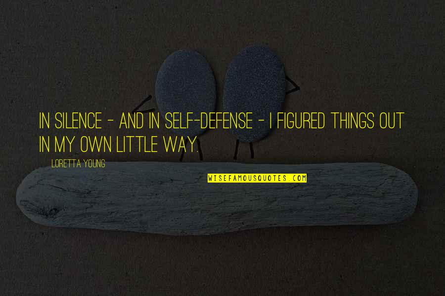 Own My Own Quotes By Loretta Young: In silence - and in self-defense - I
