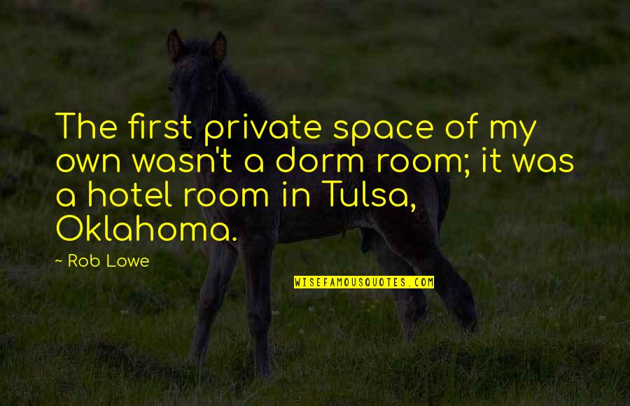 Own My Own Quotes By Rob Lowe: The first private space of my own wasn't