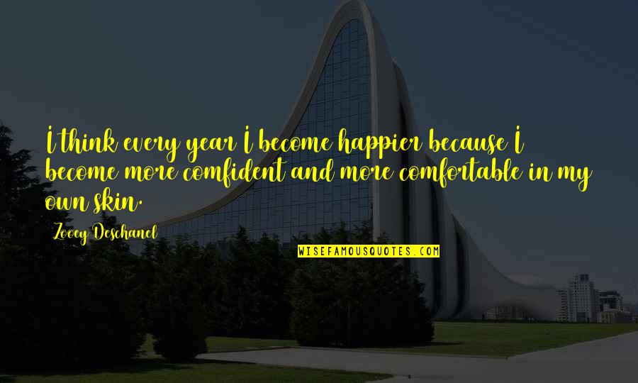 Own My Own Quotes By Zooey Deschanel: I think every year I become happier because