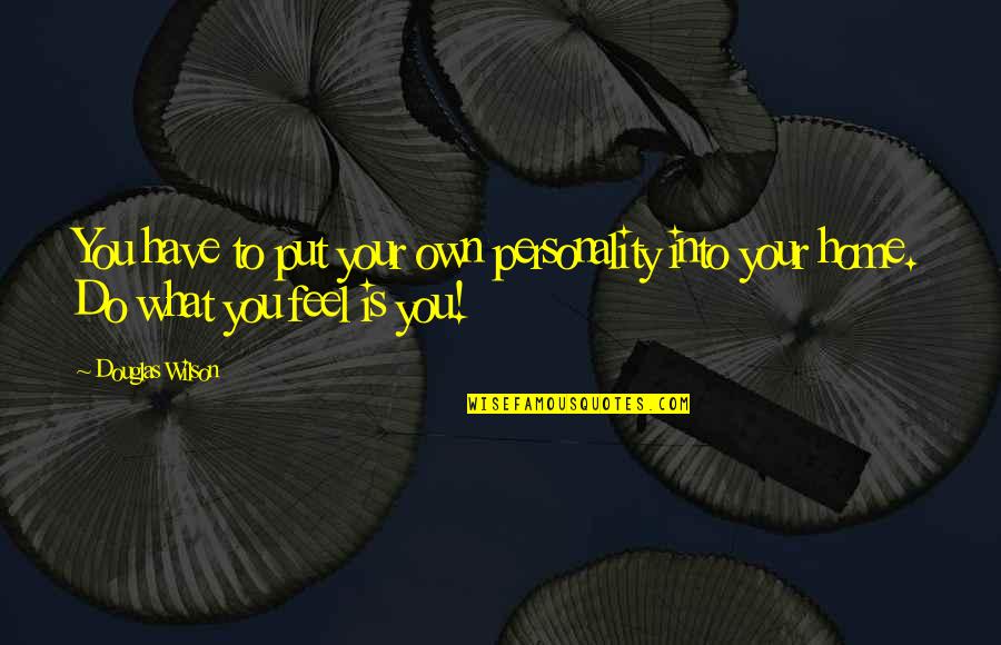 Own Personality Quotes By Douglas Wilson: You have to put your own personality into