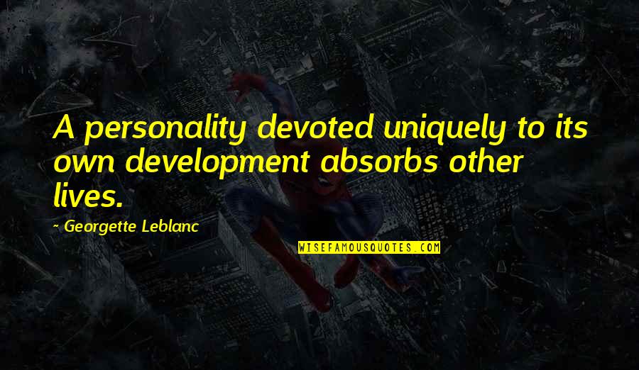 Own Personality Quotes By Georgette Leblanc: A personality devoted uniquely to its own development