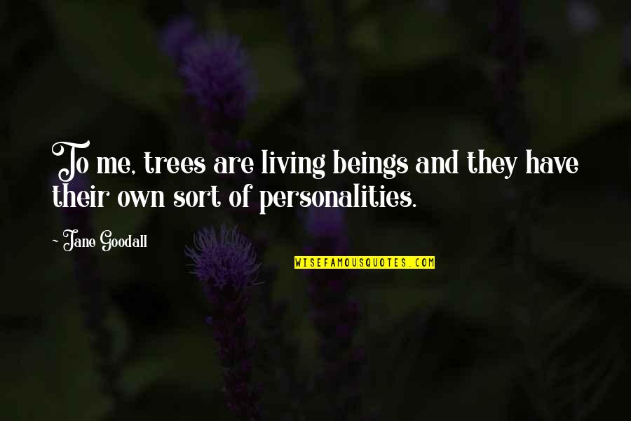 Own Personality Quotes By Jane Goodall: To me, trees are living beings and they