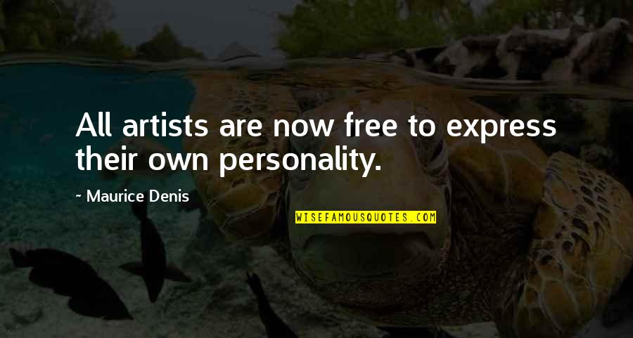 Own Personality Quotes By Maurice Denis: All artists are now free to express their