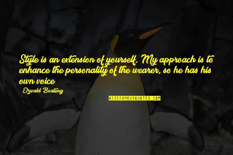 Own Personality Quotes By Ozwald Boateng: Style is an extension of yourself. My approach