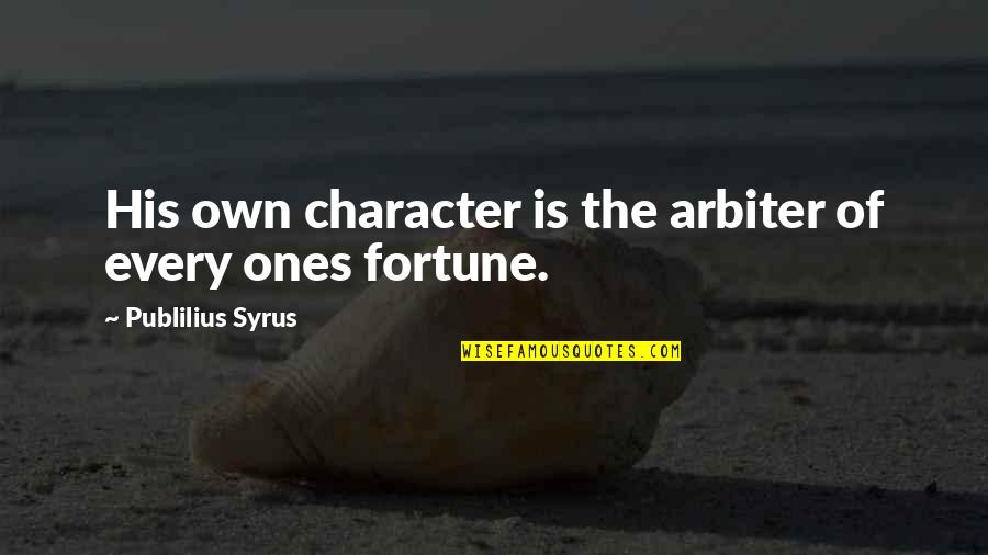 Own Personality Quotes By Publilius Syrus: His own character is the arbiter of every