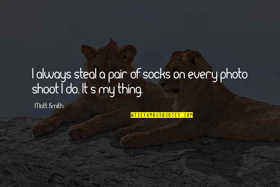 Own Photo Quotes By Matt Smith: I always steal a pair of socks on